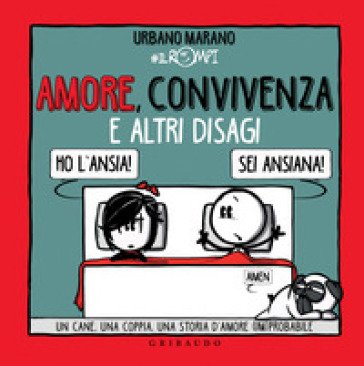 Amore, convivenza e altri disagi. Un cane, una coppia, una storia d'amore (im)probabile Urbano Marano