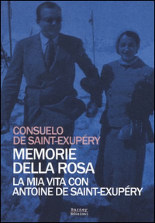 Memorie della rosa. La mia vita con Antoine de Saint-Exupéry Consuelo de Saint-Exupéry