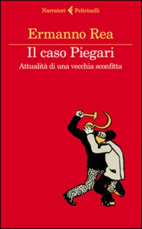 Il caso Piegari. Attualità di una vecchia sconfitta Ermanno Rea