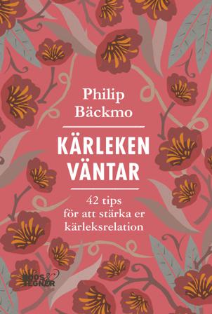 Kärleken väntar : 42 tips för att stärka er kärleksrelation - Bok av Philip Bäckmo - Inbunden