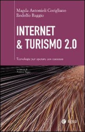 Internet & turismo 2.0. Tecnologie per operare con successo Magda Antonioli Corigliano