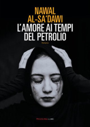 L'amore ai tempi del petrolio Nawal Al-Sa'dawi