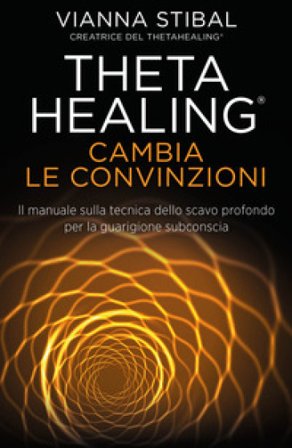 Cambia le convinzioni. ThetaHealing Vianna Stibal