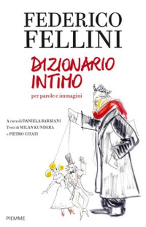 Federico Fellini. Dizionario intimo per parole e immagini Federico Fellini