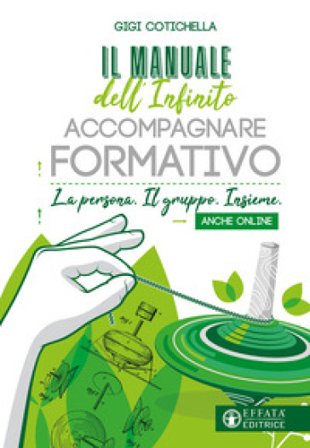 Il manuale dell'infinito accompagnare formativo. La persona. Il gruppo. Insieme. Anche online Gigi Cotichella