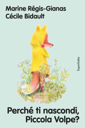 Perché ti nascondi, piccola volpe? Marine Régis-Gianas