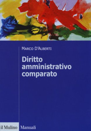 Diritto amministrativo comparato. Mutamenti dei sistemi nazionali e contesto globale Marco D'Alberti