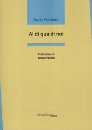 Al di qua di noi Paolo Pistoletti
