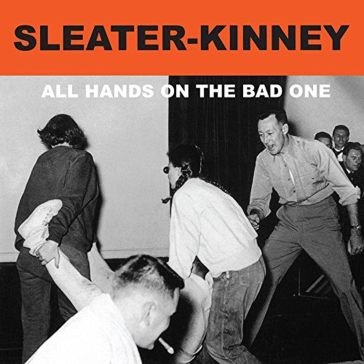 All hands on the bad one Sleater-Kinney