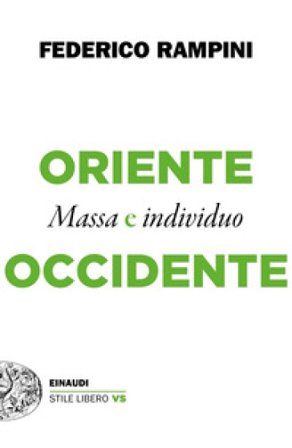 Oriente e Occidente. Massa e individuo Federico Rampini