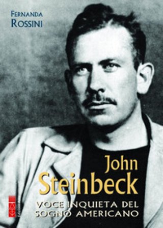 John Steinbeck. Voce inquieta del sogno americano Fernanda Rossini