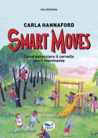 Smart moves. Come potenziare il cervello con il movimento Carla Hannaford