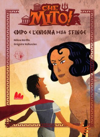 Edipo e l'enigma della sfinge. Che mito! Ediz. a colori Hélène Kérillis