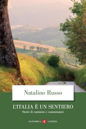 L'Italia è un sentiero. Storie di cammini e camminatori Natalino Russo