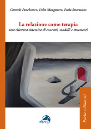 La relazione come terapia. Una rilettura sistemica di concetti, modelli e strumenti Carmelo Panebianco