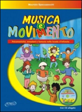 Musica e movimento. Psicomotricità, emozioni e fantasia nella scuola d'infanzia. Con CD Audio Maurizio Spaccazocchi