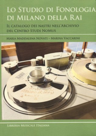 Lo studio di fonologia di Milano della RAI. Il catalogo dei nastri nell'Archivio del Centro Studi NoMus Maria Maddalena Novati
