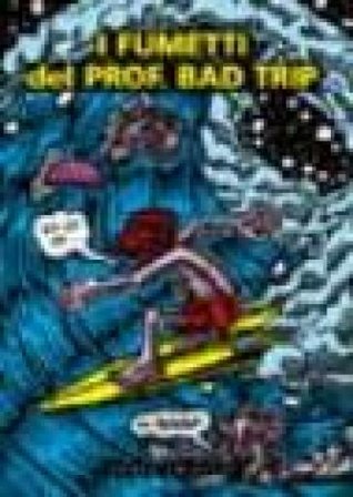I fumetti del Prof. Bad Trip. Bad Trip comix Prof. Bad Trip