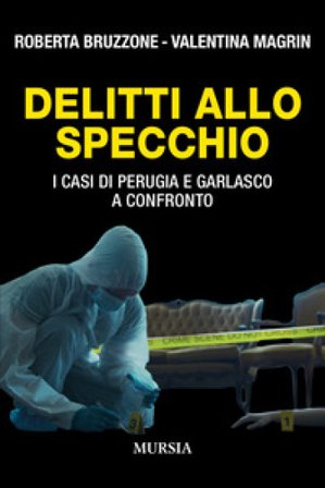 Delitti allo specchio. I casi di Perugia e Garlasco a confronto Roberta Bruzzone