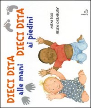 Dieci dita alle mani, dieci dita ai piedini. Ediz. illustrata Mem Fox