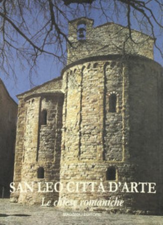 San Leo città d'arte. Le chiese romaniche Ugo Gorrieri