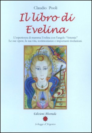 Il libro di Evelina. L'esperienza di mamma Evelina con l'angelo «Artemis». Le sue opere, la sua vita, testimonianze e importanti rivelazioni Claudio 