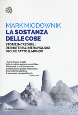 La sostanza delle cose. Storie incredibili dei materiali meravigliosi di cui è fatto il mondo Mark Miodownik