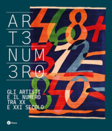 Artenumero. Gli artisti e il numero fra XX e XXI secolo. Ediz. italiana e francese