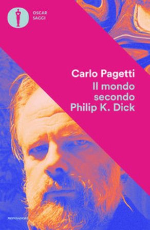 Il mondo secondo Philip K. Dick Carlo Pagetti