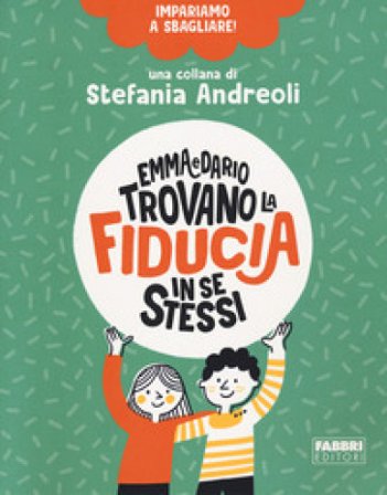 Emma e Dario trovano la fiducia in se stessi. Impariamo a sbagliare! Stefania Andreoli