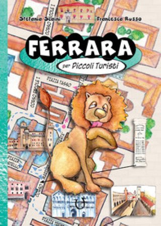 Ferrara per piccoli turisti Stefania Scaini
