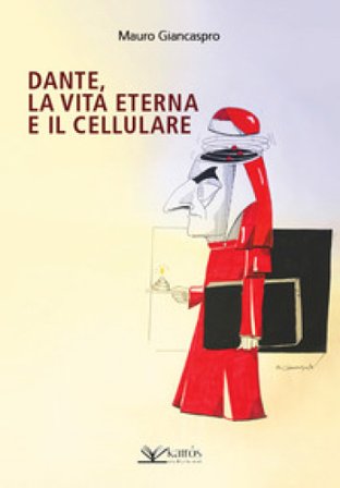 Dante, la vita eterna e il cellulare Mauro Giancaspro