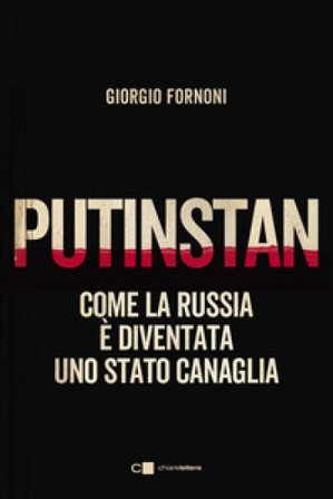 Putinstan. Come la Russia è diventata uno stato canaglia Giorgio Fornoni