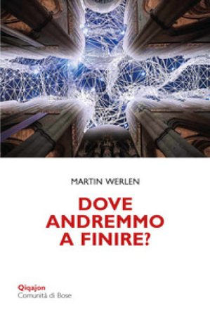 Dove andremmo a finire? Una chiesa che osa la conversione Martin Werlen