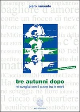 Tre autunni dopo mi svegliai con il cuore tra le mani Piero Ranaudo