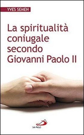 La spiritualità coniugale secondo Giovanni Paolo II Yves Semen