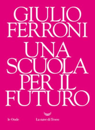 Una scuola per il futuro Giulio Ferroni
