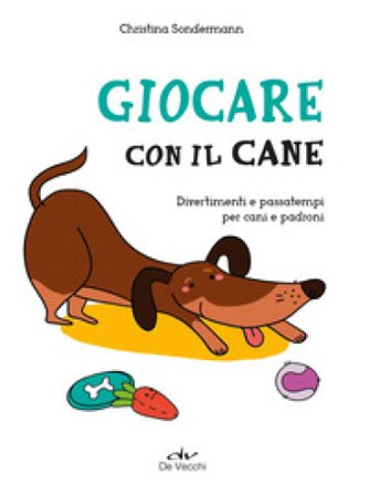 Giocare con il cane. Divertimenti e passatempi per cani e padroni Christina Sondermann