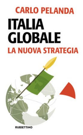 Italia globale. La nuova strategia Carlo Pelanda