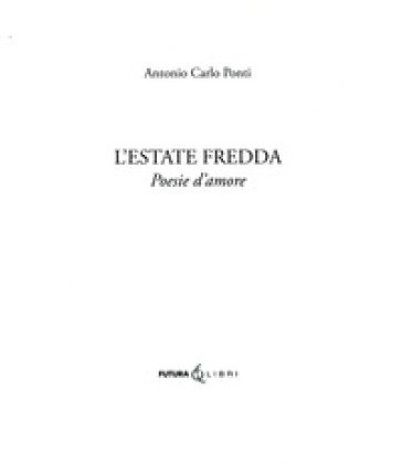 L'estate fredda. Poesie d'amore Antonio Carlo Ponti