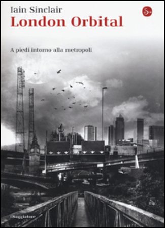 London Orbital. A piedi intorno alla metropoli Iain Sinclair