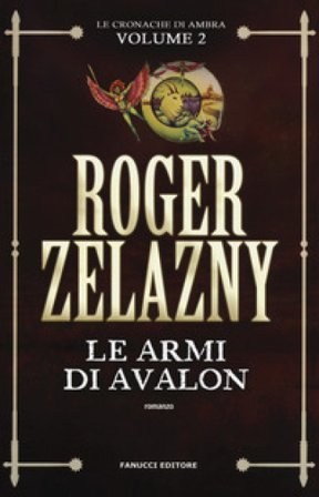 Le armi di Avalon. Le cronache di Ambra. Vol. 2 Roger Zelazny
