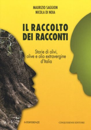Il raccolto dei racconti. Storie di olivi, olive e olio extravergine d'Italia Maurizio Saggion