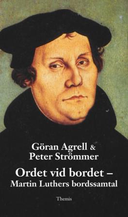 Ordet vid bordet : Martin Luthers bordssamtal - Bok av Göran Agrell & Peter Strömmer - Kartonnage