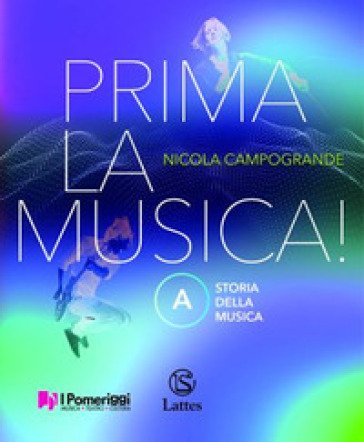 Prima la musica! Per la Scuola media. Con e-book. Con espansione online. Vol. A-B: Storia della musica-Teoria Metodo Antologia Nicola Campogrande