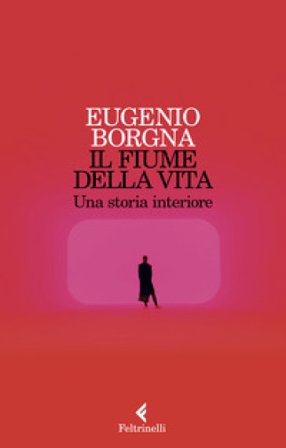 Il fiume della vita. Una storia interiore Eugenio Borgna