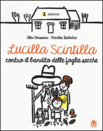 Lucilla Scintilla contro il bandito delle foglie secche. Ediz. a colori Alex Cousseau