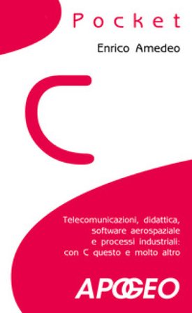 C pocket. Telecomunicazioni, didattica, software aerospaziale e processi industriali: con C questo e molto altro Enrico Amedeo