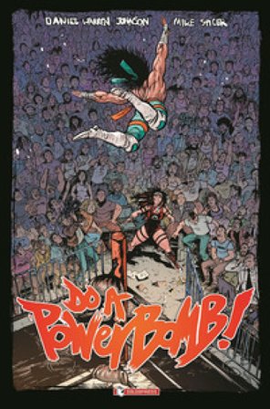 Do a powerbomb! Daniel Warren Johnson