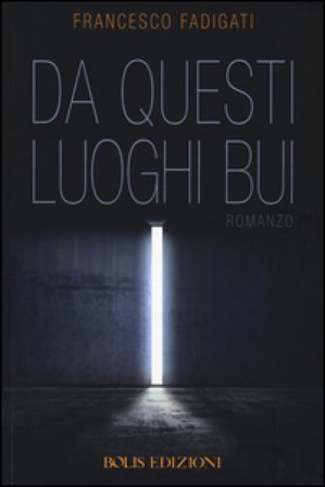 Da questi luoghi bui Francesco Fadigati